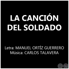 LA CANCIÓN DEL SOLDADO - Música: CARLOS TALAVERA